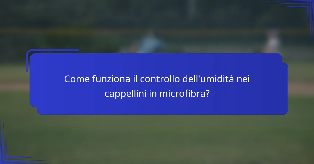 Come funziona il controllo dell'umidità nei cappellini in microfibra?