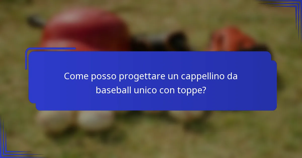 Come posso progettare un cappellino da baseball unico con toppe?