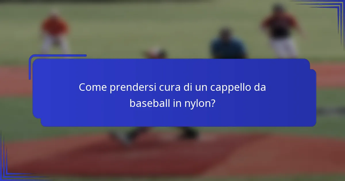 Come prendersi cura di un cappello da baseball in nylon?