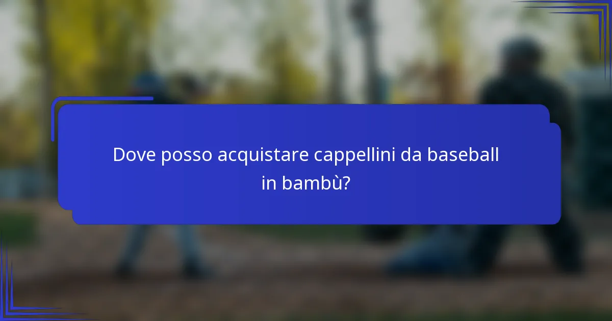 Dove posso acquistare cappellini da baseball in bambù?