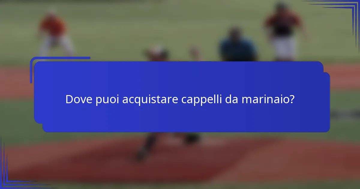 Dove puoi acquistare cappelli da marinaio?