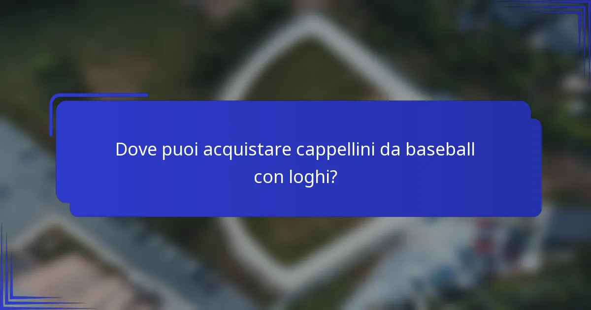 Dove puoi acquistare cappellini da baseball con loghi?