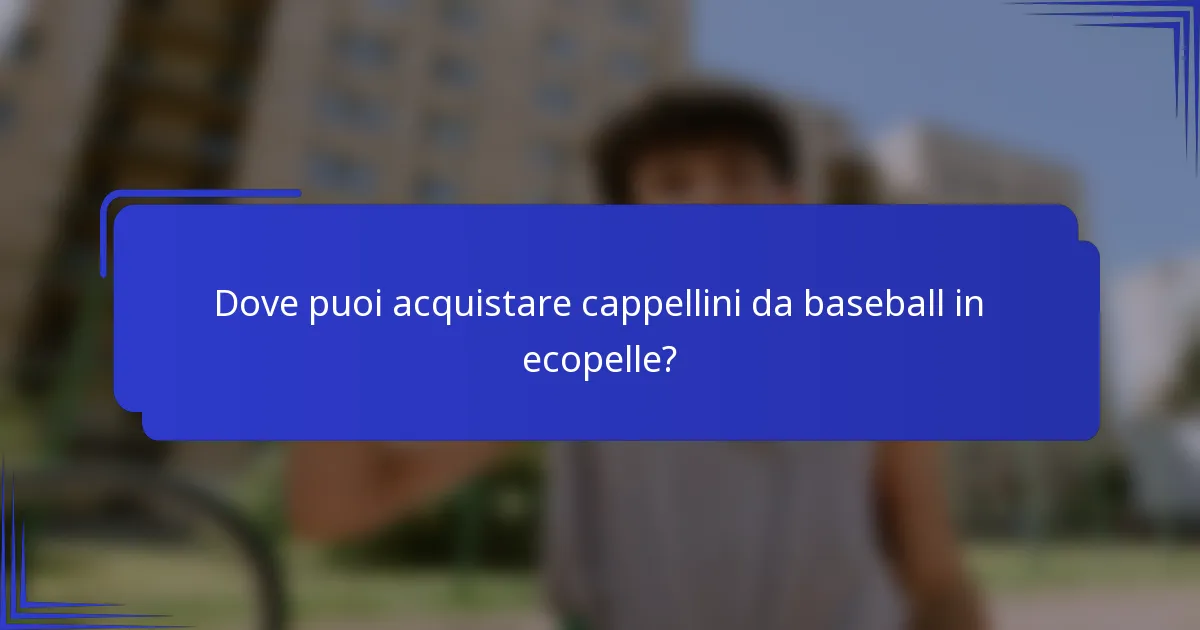 Dove puoi acquistare cappellini da baseball in ecopelle?