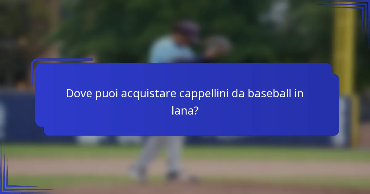 Dove puoi acquistare cappellini da baseball in lana?