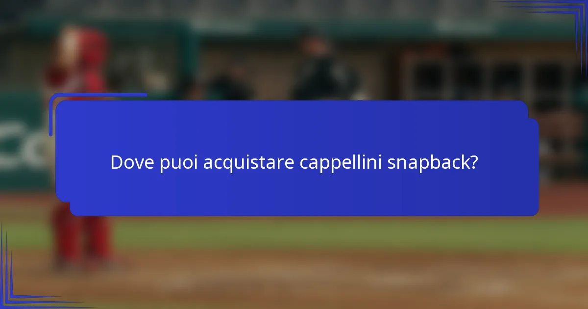 Dove puoi acquistare cappellini snapback?