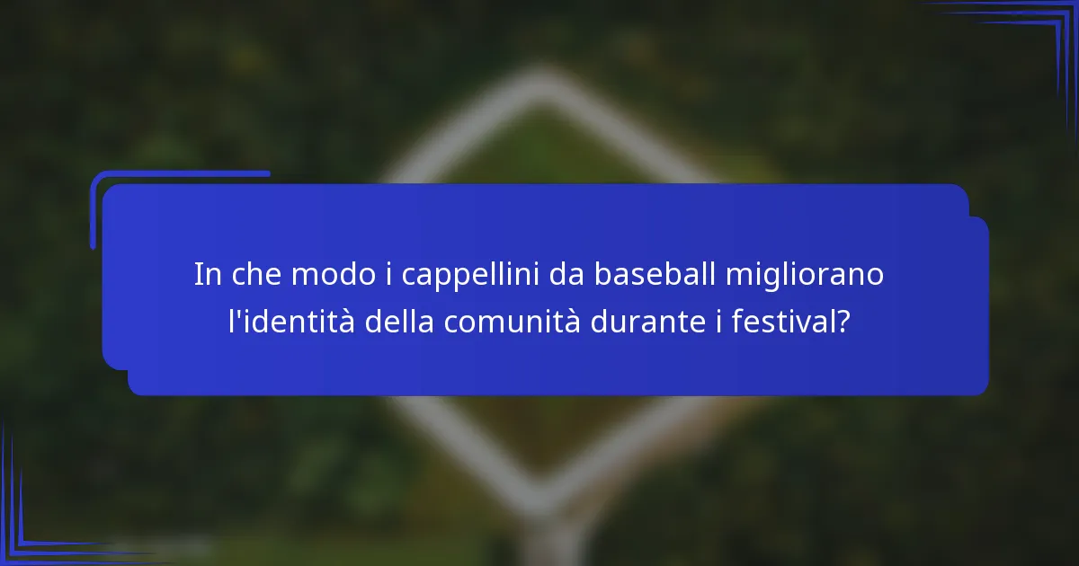 In che modo i cappellini da baseball migliorano l'identità della comunità durante i festival?