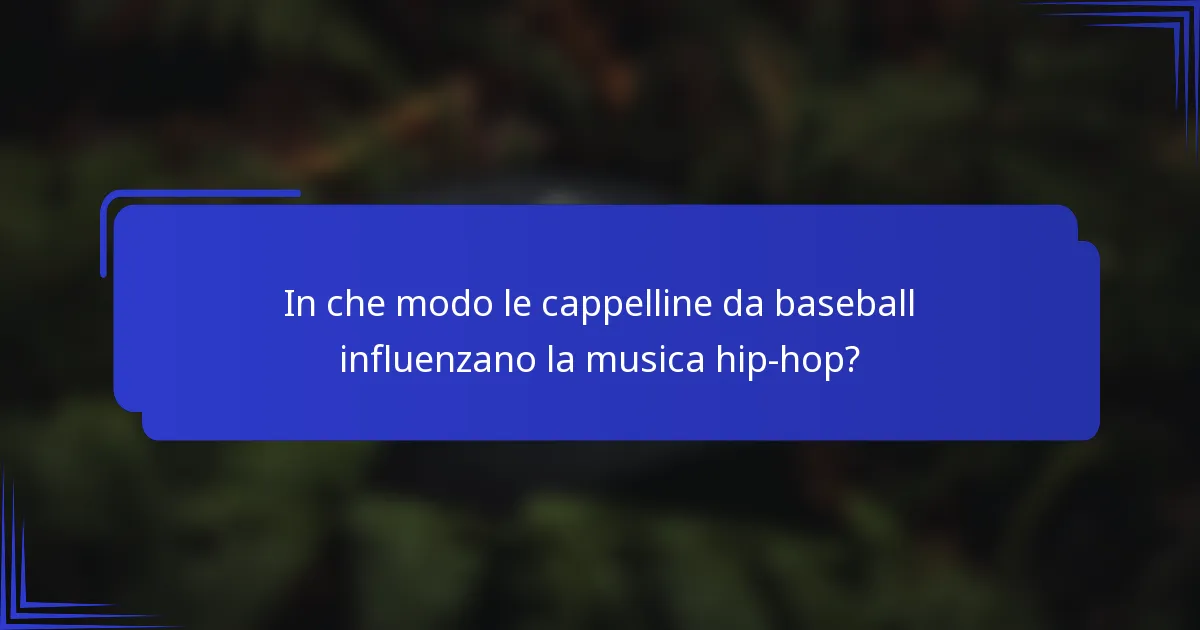 In che modo le cappelline da baseball influenzano la musica hip-hop?