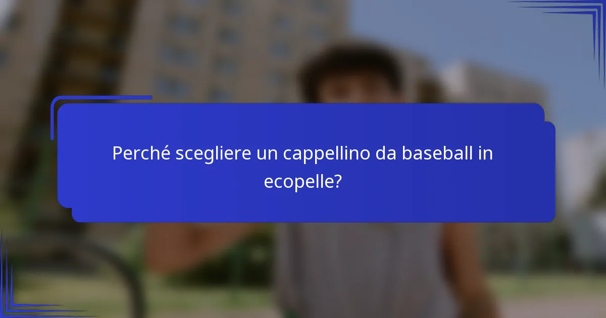 Perché scegliere un cappellino da baseball in ecopelle?