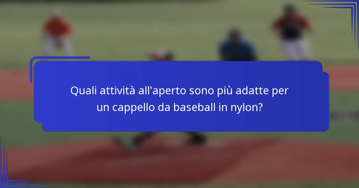 Quali attività all'aperto sono più adatte per un cappello da baseball in nylon?