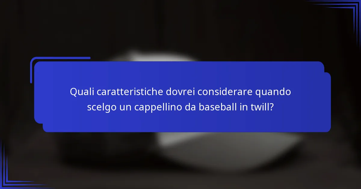 Quali caratteristiche dovrei considerare quando scelgo un cappellino da baseball in twill?