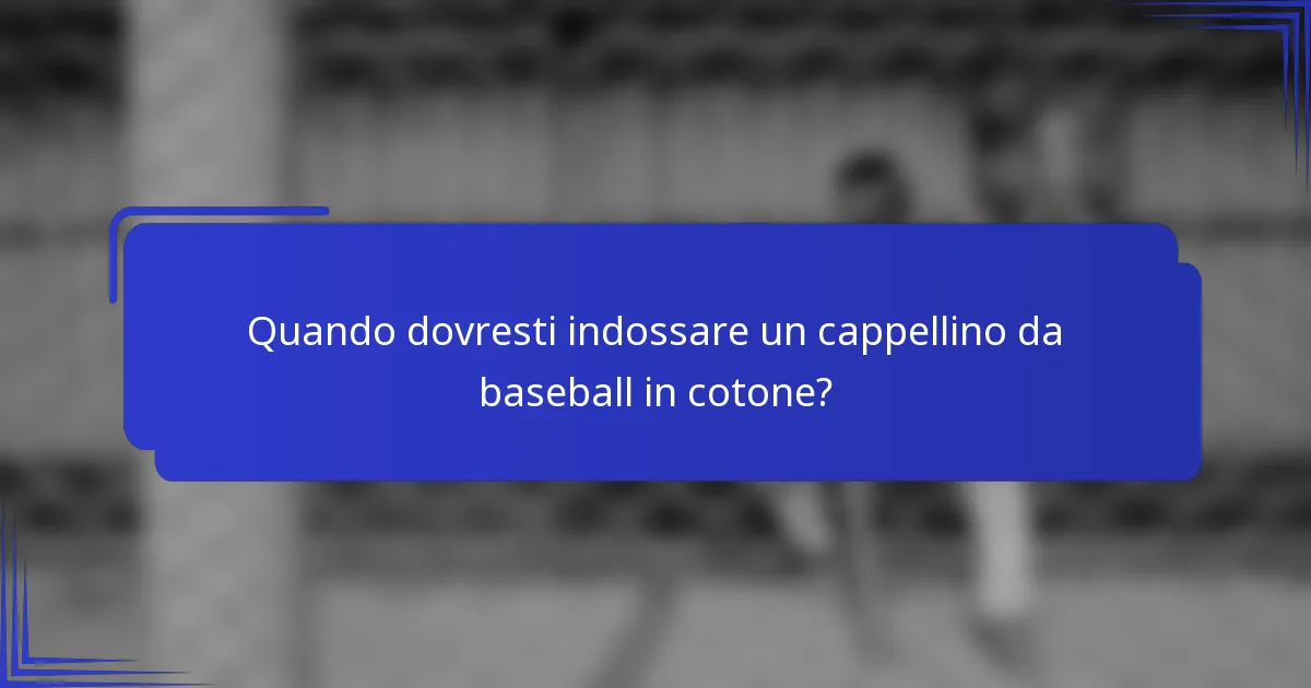 Quando dovresti indossare un cappellino da baseball in cotone?